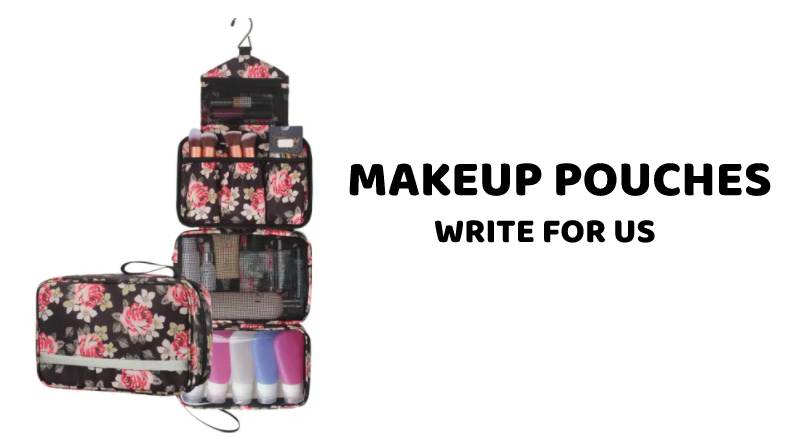 Make up pouches write for us