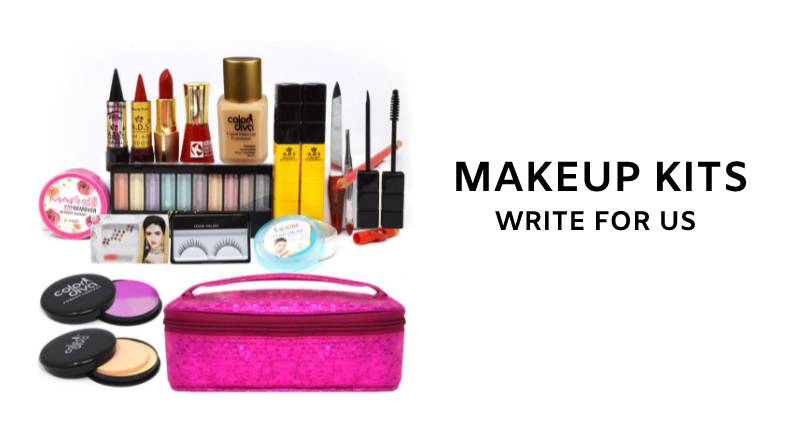 Makeup kits write for us