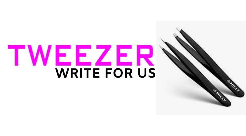 Tweezer write for us