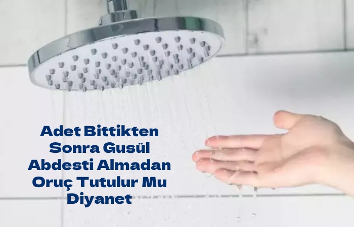 Arguments Supporting On Adet Bittikten Sonra Gusül Abdesti Almadan Oruç Tutulur Mu Diyanet