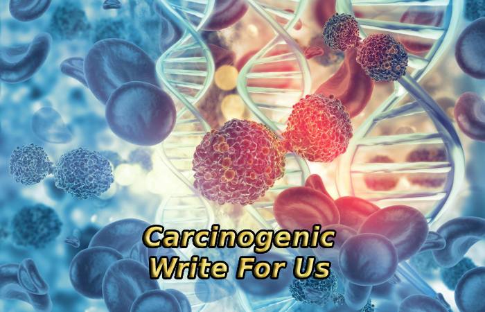 Carcinogenic Write For Us