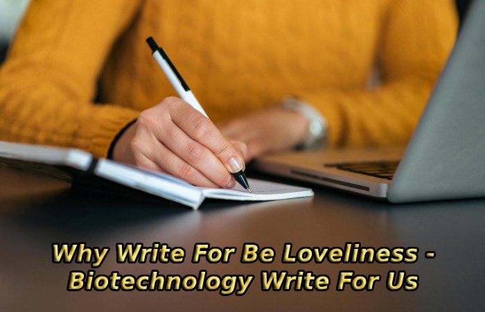 Why Write For Be Loveliness - Biotechnology Write For Us