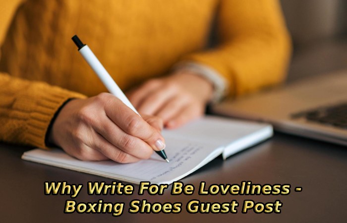 Why Write For Be Loveliness - Boxing Shoes Guest Post