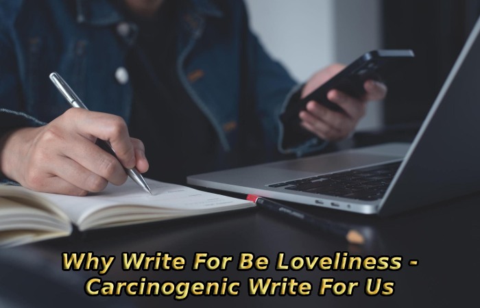 Why Write For Be Loveliness - Carcinogenic Write For Us