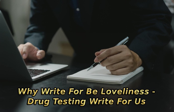 Why Write For Be Loveliness - Drug Testing Write For Us