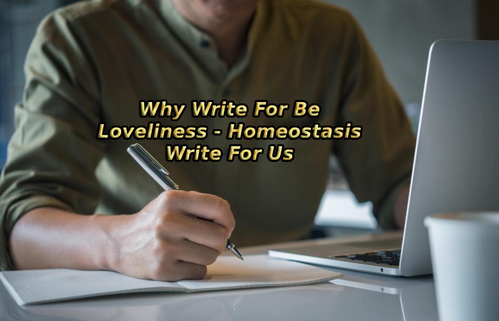 Why Write For Be Loveliness - Homeostasis Write For Us