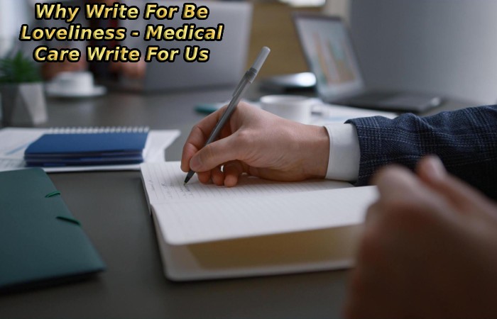 Why Write For Be Loveliness - Medical Care Write For Us