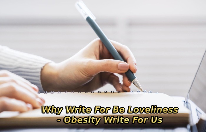 Why Write For Be Loveliness - Obesity Write For Us