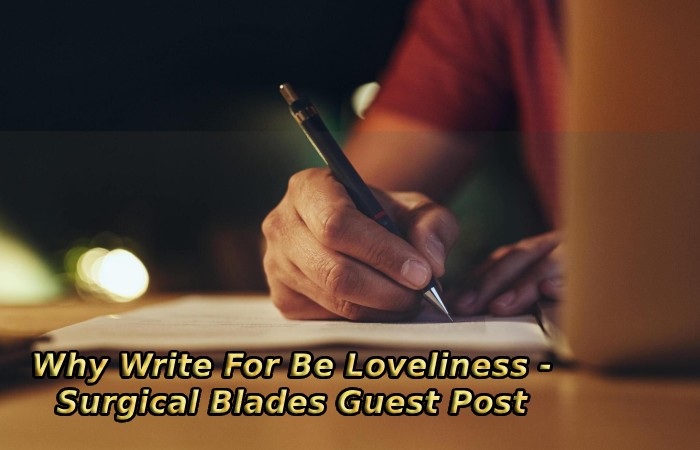 Why Write For Be Loveliness - Surgical Blades Guest Post