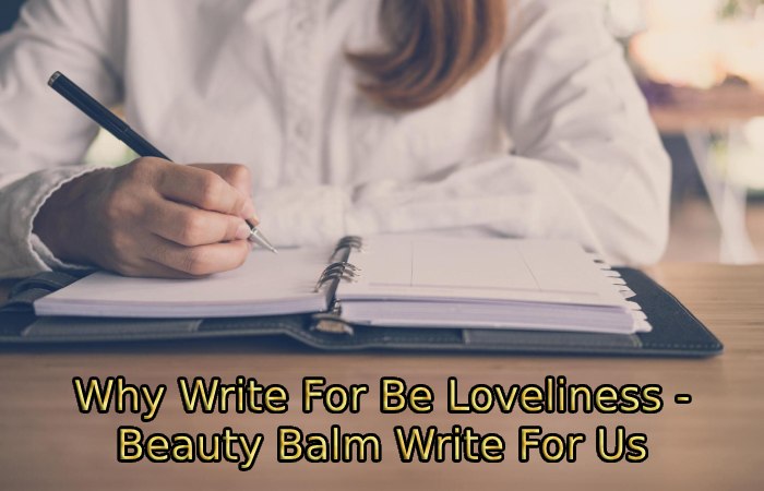 Why Write For Be Loveliness - Beauty Balm Write For Us