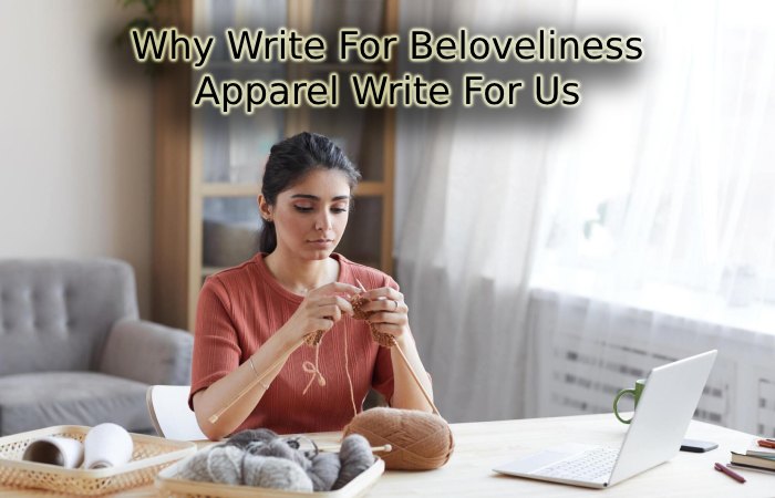 Why Write For Beloveliness – Apparel Write For Us