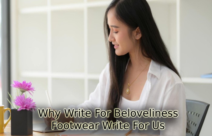 Why Write For Beloveliness – Footwear Write For Us