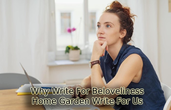 Why Write For Beloveliness – Home Garden Write For Us